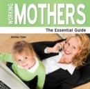 Image for Working mothers  : the essential guide