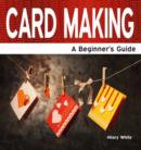 Image for Card Making : A Beginner&#39;s Guide