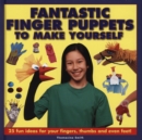 Image for Fantastic finger puppets to make yourself  : 25 fun ideas for your fingers, thumbs and even feet!