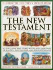 Image for Illustrated children&#39;s stories from the New Testament  : all the classic Bible stories retold with more than 700 beautiful illustrations, maps and photographs