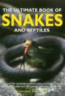Image for The ultimate book of snakes and reptiles  : discover the amazing world of snakes, crocodiles, lizards and turtles, with over 700 photographs and illustrations