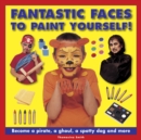 Image for Fantastic faces to paint yourself!  : become a pirate, a ghoul, a spotty dog, and more