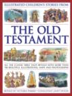 Image for Illustrated children&#39;s stories from the Old Testament  : all the classic Bible stories retold with more than 700 beautiful illustrations, maps and photographs
