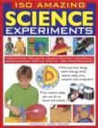 Image for 150 amazing science experiments  : fascinating projects using everyday materials, demonstrated step by step in 1300 photographs!