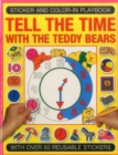 Image for Sticker and Colour-in Playbook: Tell the Time with Teddy Bears : With Over 50 Reusable Stickers