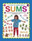 Image for It&#39;s fun to learn about sums  : a busy picture book full of fabulous facts and things to do!