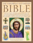 Image for The children&#39;s illustrated Bible  : the most famous and treasured passages from the Old and New Testaments, simply told and brought to life with more than 1500 classic illustrations and context notes