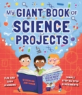 Image for My giant book of first science projects  : easy and fun experiments for the younger reader, shown step by step
