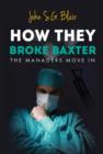 Image for How They Broke Baxter : The Managers Move in