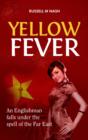 Image for Yellow Fever : An Englishman Falls Under the Spell of the Far East