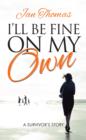 Image for I&#39;ll be fine on my own  : a survivor&#39;s story
