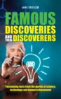 Image for Famous discoveries and their discoverers  : fascinating facts from the worlds of science, technology and human achievement