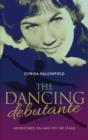 Image for The dancing debutante  : adventures on and off the stage