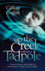 Image for Up the creek without a tadpole  : dementia shatters and rebuilds the bond between a mother and a daughter