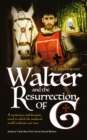 Image for Walter and the resurrection of G: a mysterious &amp; dramatic novel in which the medieval world confronts our own