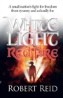 Image for White light, red fire  : a small nation&#39;s fight for freedom from tyranny and a deadly foe