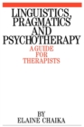 Image for Linguistics, pragmatics and psychotherapy  : a guide for therapists