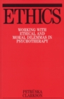 Image for Ethics  : working with ethical and moral dilemmas in psychotherapy