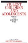 Image for Violent children and adolescents  : asking the question why
