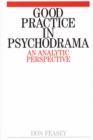 Image for Good practice in psychodrama  : an analytical perspective