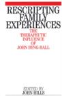Image for Rescripting family experiences  : the therapeutic influence of John Byng-Hall
