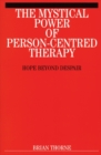 Image for The mystical power of person-centred therapy  : hope beyond despair