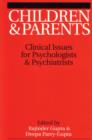 Image for Children and parents  : clinical issues for psychologists and psychiatrists