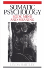 Image for Somatic psychology  : body, mind and meaning
