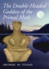 Image for The Double Headed Goddess of Primal Myth