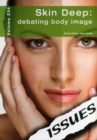 Image for Skin deep  : debating body image : Volume 234
