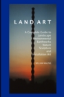 Image for Land art  : a complete guide to landscape, environmental, earthworks, nature, sculpture and installation art