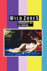 Image for Wild zones  : pornography, art and feminism