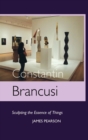 Image for Constantin Brancusi : Sculpting the Essence of Things
