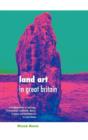Image for Land Art in Great Britain : A Complete Guide to Landscape, Environmental, Earthworks, Nature, Sculpture and Installation Art in Great Britain