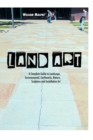 Image for Land art  : a complete guide to landscape, environmental, earthworks, nature, sculpture, and installation art