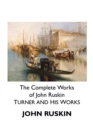 Image for The Complete Works of John Ruskin : Turner and His Works