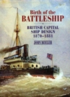 Image for Birth of the battleship  : British capital ship design, 1870-1881