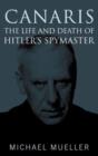 Image for Canaris: the Life and Death of Hitler&#39;s Spymaster