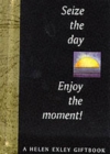 Image for Seize the Day! Enjoy the Moment!