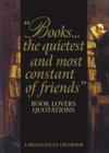 Image for Books...the Quietest and Most Constant of Friends : Book Lovers Quotations
