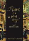 Image for I Paint as a Bird Sings : Art Quotations