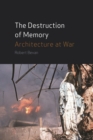Image for The destruction of memory  : architecture at war