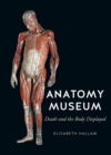 Image for Anatomy museum  : death and the body displayed