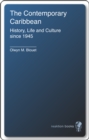 Image for The contemporary Caribbean: history, life and culture since 1945
