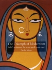 Image for The triumph of modernism: India&#39;s artists and the avant-garde, 1922-1947