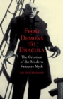 Image for From demons to Dracula: the creation of the modern vampire myth