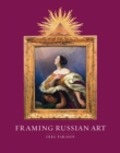 Image for Framing Russian art  : from early icons to Malevich