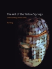 Image for The art of the yellow springs  : understanding Chinese tombs