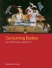 Image for Consuming Bodies: Sex and Contemporary Japanese Art
