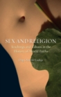 Image for Sex and religion  : teachings and taboos in the history of world faiths